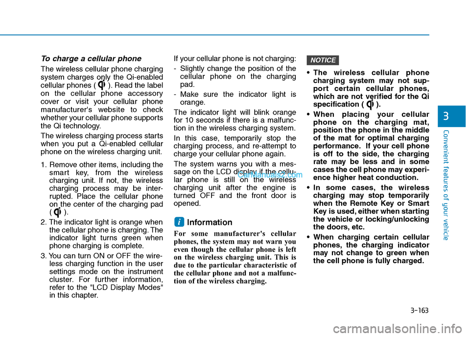 Hyundai Tucson 2019 Owners Manual 3-163
Convenient features of your vehicle
3
To charge a cellular phone
The wireless cellular phone charging
system charges only the Qi-enabled
cellular phones ( ). Read the label
on the cellular phon Hyundai Tucson 2019 Owners Manual 3-163
Convenient features of your vehicle
3
To charge a cellular phone
The wireless cellular phone charging
system charges only the Qi-enabled
cellular phones ( ). Read the label
on the cellular phon