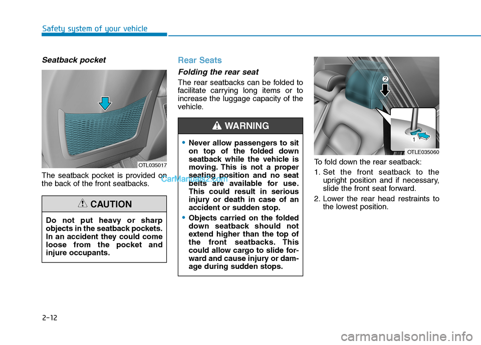Hyundai Tucson 2019 Owners Guide 2-12
Safety system of your vehicle
Seatback pocket
The seatback pocket is provided on
the back of the front seatbacks.
Rear Seats
Folding the rear seat
The rear seatbacks can be folded to
facilitat Hyundai Tucson 2019 Owners Guide 2-12
Safety system of your vehicle
Seatback pocket
The seatback pocket is provided on
the back of the front seatbacks.
Rear Seats
Folding the rear seat
The rear seatbacks can be folded to
facilitat