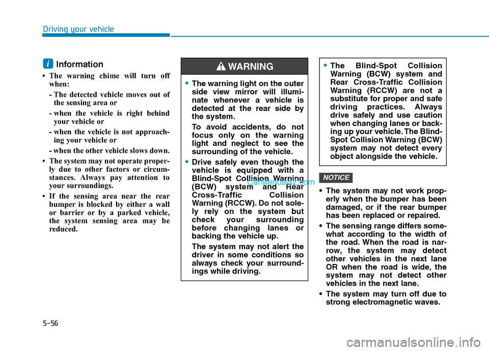 Hyundai Tucson 2019 Owners Manual 5-56
Driving your vehicle
Information
• The warning chime will turn off
when:
- The detected vehicle moves out of
the sensing area or
- when the vehicle is right behind
your vehicle or
- when the v Hyundai Tucson 2019 Owners Manual 5-56
Driving your vehicle
Information
• The warning chime will turn off
when:
- The detected vehicle moves out of
the sensing area or
- when the vehicle is right behind
your vehicle or
- when the v