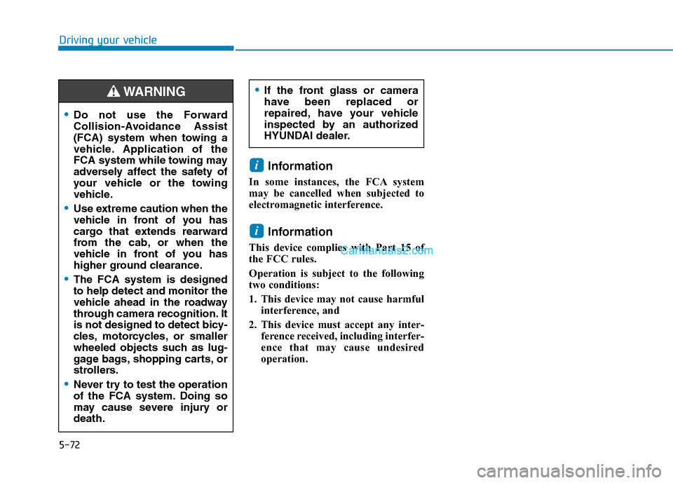 Hyundai Tucson 2019 Owners Manual 5-72
Driving your vehicle
Information
In some instances, the FCA system
may be cancelled when subjected to
electromagnetic interference.
Information
This device complies with Part 15 of
the FCC rules Hyundai Tucson 2019 Owners Manual 5-72
Driving your vehicle
Information
In some instances, the FCA system
may be cancelled when subjected to
electromagnetic interference.
Information
This device complies with Part 15 of
the FCC rules