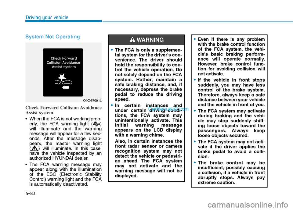Hyundai Tucson 2019 Owners Manual 5-80
Driving your vehicle
System Not Operating
Check Forward Collision Avoidance
Assist system
When the FCA is not working prop-
erly, the FCA warning light ( )
will illuminate and the warning
messag Hyundai Tucson 2019 Owners Manual 5-80
Driving your vehicle
System Not Operating
Check Forward Collision Avoidance
Assist system
When the FCA is not working prop-
erly, the FCA warning light ( )
will illuminate and the warning
messag