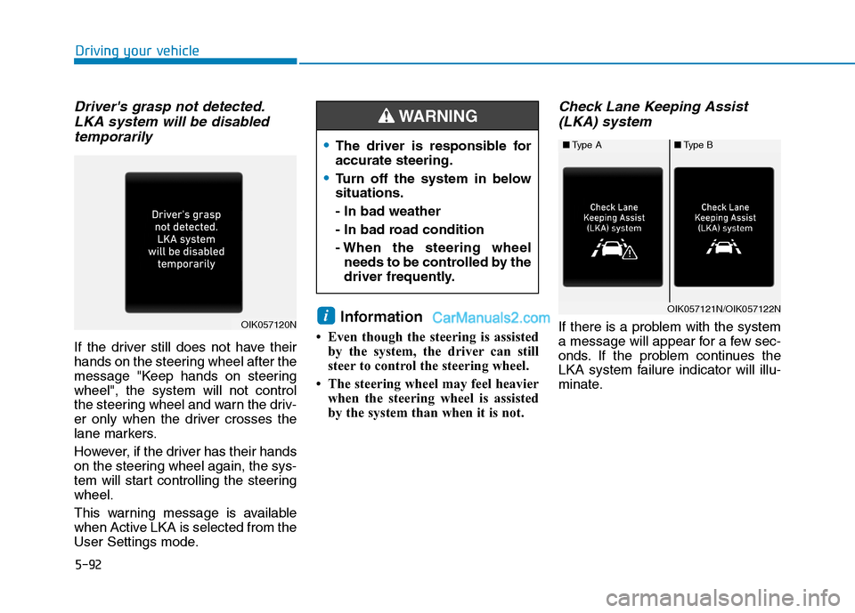 Hyundai Tucson 2019 Owners Manual 5-92
Driving your vehicle
Drivers grasp not detected.
LKA system will be disabled
temporarily
If the driver still does not have their
hands on the steering wheel after the
message "Keep hands on stee Hyundai Tucson 2019 Owners Manual 5-92
Driving your vehicle
Drivers grasp not detected.
LKA system will be disabled
temporarily
If the driver still does not have their
hands on the steering wheel after the
message "Keep hands on stee