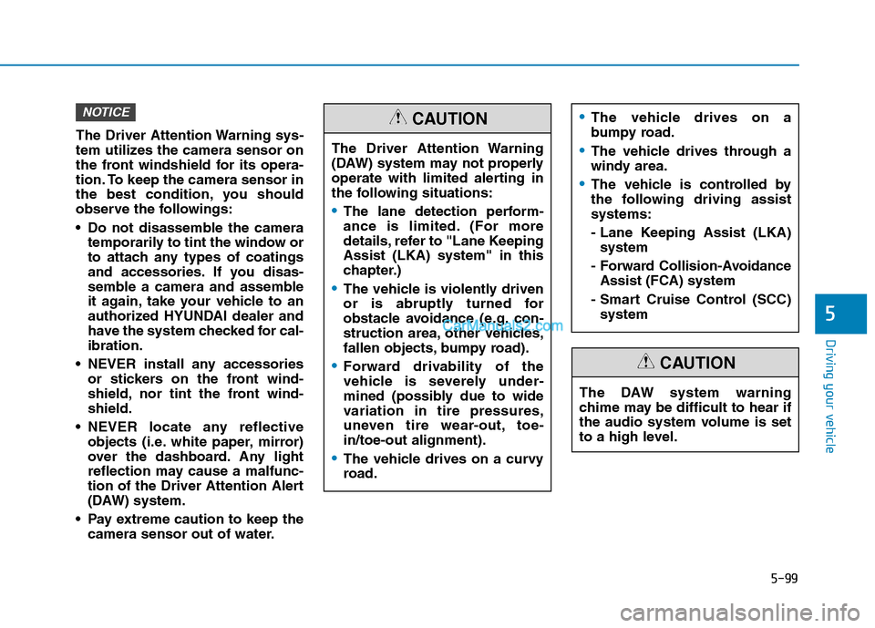 Hyundai Tucson 2019 Owners Manual 5-99
Driving your vehicle
5
The Driver Attention Warning sys-
tem utilizes the camera sensor on
the front windshield for its opera-
tion. To keep the camera sensor in
the best condition, you should
ob Hyundai Tucson 2019 Owners Manual 5-99
Driving your vehicle
5
The Driver Attention Warning sys-
tem utilizes the camera sensor on
the front windshield for its opera-
tion. To keep the camera sensor in
the best condition, you should
ob
