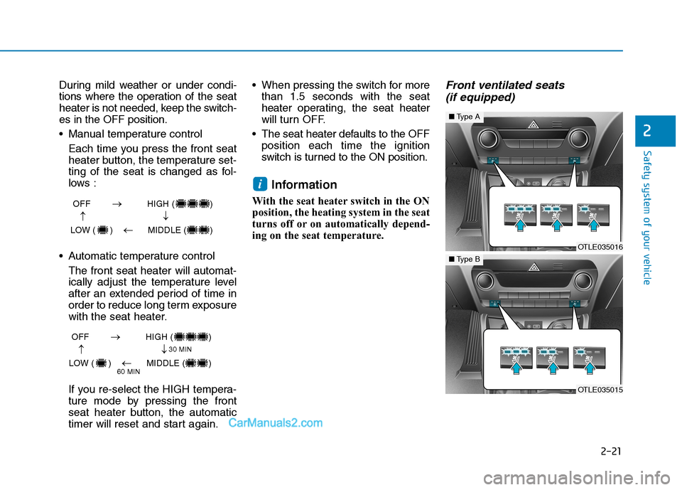 Hyundai Tucson 2019 Owners Manual 2-21
Safety system of your vehicle
2
During mild weather or under condi-
tions where the operation of the seat
heater is not needed, keep the switch-
es in the OFF position.
Manual temperature contro Hyundai Tucson 2019 Owners Manual 2-21
Safety system of your vehicle
2
During mild weather or under condi-
tions where the operation of the seat
heater is not needed, keep the switch-
es in the OFF position.
Manual temperature contro