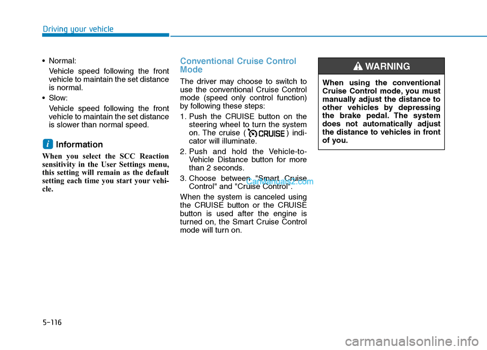 Hyundai Tucson 2019 Owners Manual 5-116
Driving your vehicle
Normal:
Vehicle speed following the front
vehicle to maintain the set distance
is normal.
Slow:
Vehicle speed following the front
vehicle to maintain the set distance
is s Hyundai Tucson 2019 Owners Manual 5-116
Driving your vehicle
Normal:
Vehicle speed following the front
vehicle to maintain the set distance
is normal.
Slow:
Vehicle speed following the front
vehicle to maintain the set distance
is s