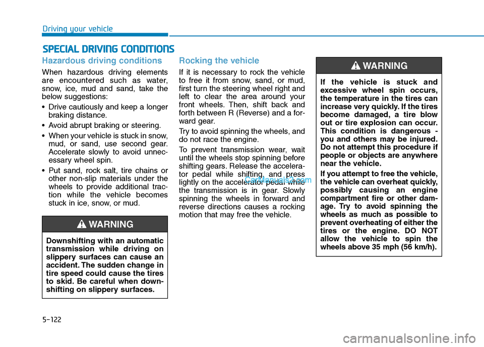 Hyundai Tucson 2019 Owners Manual 5-122
Driving your vehicle
Hazardous driving conditions
When hazardous driving elements
are encountered such as water,
snow, ice, mud and sand, take the
below suggestions:
Drive cautiously and keep a Hyundai Tucson 2019 Owners Manual 5-122
Driving your vehicle
Hazardous driving conditions
When hazardous driving elements
are encountered such as water,
snow, ice, mud and sand, take the
below suggestions:
Drive cautiously and keep a