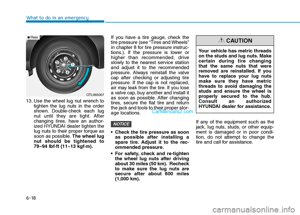 Hyundai Tucson 2019  Owners Manual 6-18
What to do in an emergency
13. Use the wheel lug nut wrench to
tighten the lug nuts in the order
shown. Double-check each lug
nut until they are tight. After
changing tires, have an author-
ized 