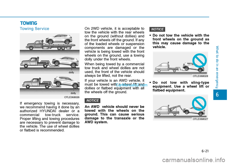 Hyundai Tucson 2019 Owners Manual 6-21
What to do in an emergency
6
Towing Service
If emergency towing is necessary,
we recommend having it done by an
authorized HYUNDAI dealer or a
commercial tow-truck service.
Proper lifting and tow Hyundai Tucson 2019 Owners Manual 6-21
What to do in an emergency
6
Towing Service
If emergency towing is necessary,
we recommend having it done by an
authorized HYUNDAI dealer or a
commercial tow-truck service.
Proper lifting and tow