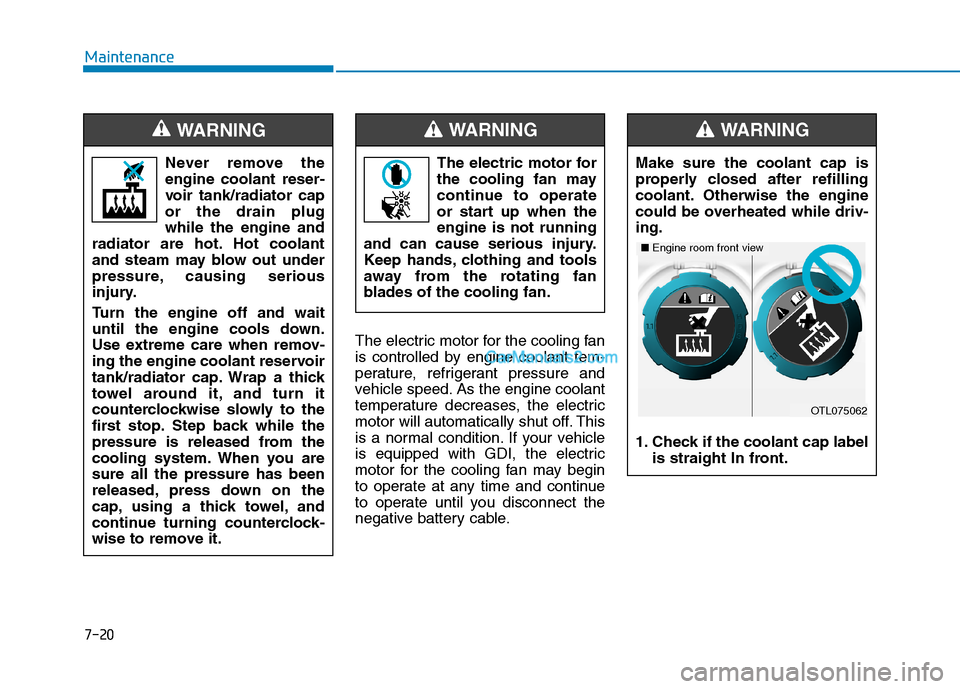 Hyundai Tucson 2019 Owners Manual 7-20
Maintenance
The electric motor for the cooling fan
is controlled by engine coolant tem-
perature, refrigerant pressure and
vehicle speed. As the engine coolant
temperature decreases, the electric Hyundai Tucson 2019 Owners Manual 7-20
Maintenance
The electric motor for the cooling fan
is controlled by engine coolant tem-
perature, refrigerant pressure and
vehicle speed. As the engine coolant
temperature decreases, the electric
