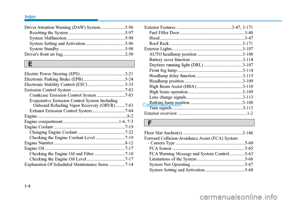 Hyundai Tucson 2019  Owners Manual I-4
Driver Attention Warning (DAW) System......................5-96
Resetting the System ..................................................5-97
System Malfunction .....................................