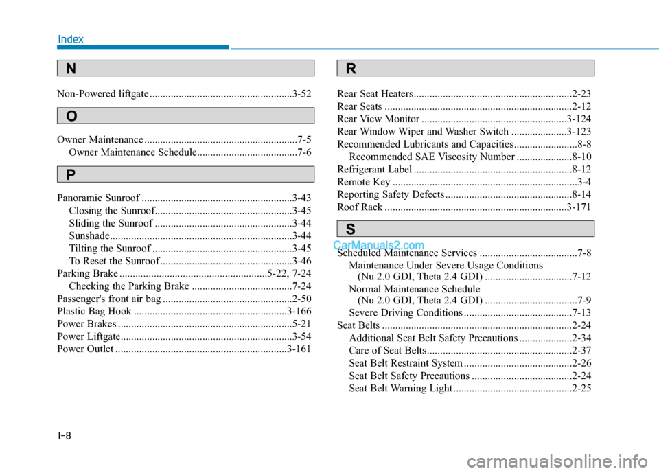 Hyundai Tucson 2019  Owners Manual I-8
Non-Powered liftgate ......................................................3-52
Owner Maintenance ..........................................................7-5
Owner Maintenance Schedule..........