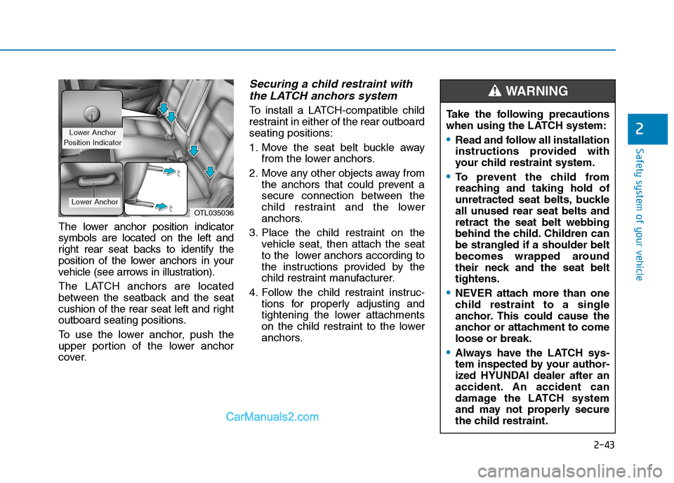 Hyundai Tucson 2019 Repair Manual Safety system of your vehicle
2
The lower anchor position indicator
symbols are located on the left and
right rear seat backs to identify the
position of the lower anchors in your
vehicle (see arrows 