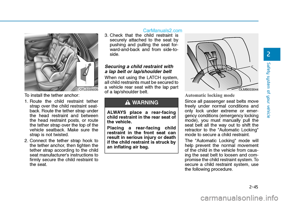 Hyundai Tucson 2019 Repair Manual 2-45
Safety system of your vehicle
2
To install the tether anchor:
1. Route the child restraint tether
strap over the child restraint seat-
back. Route the tether strap under
the head restraint and be Hyundai Tucson 2019 Repair Manual 2-45
Safety system of your vehicle
2
To install the tether anchor:
1. Route the child restraint tether
strap over the child restraint seat-
back. Route the tether strap under
the head restraint and be