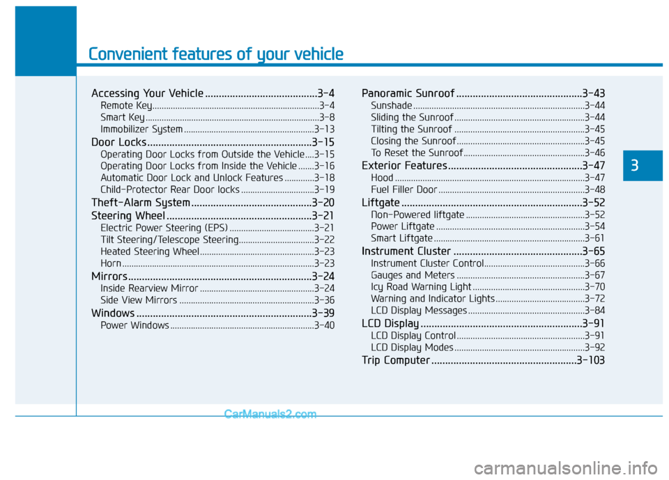 Hyundai Tucson 2019 Owners Manual Convenient features of your vehicle
Accessing Your Vehicle .........................................3-4
Remote Key.........................................................................3-4
Smart Key Hyundai Tucson 2019 Owners Manual Convenient features of your vehicle
Accessing Your Vehicle .........................................3-4
Remote Key.........................................................................3-4
Smart Key