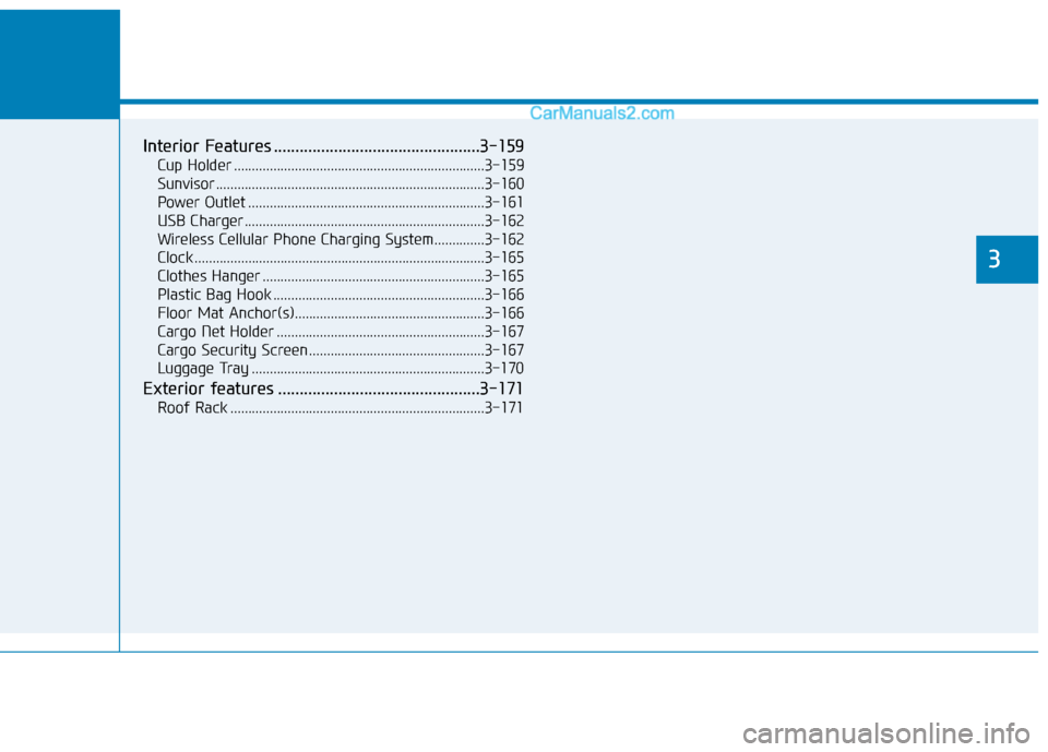 Hyundai Tucson 2019  Owners Manual Convenient features of your vehicle
3
Interior Features ................................................3-159
Cup Holder ......................................................................3-159
Sun