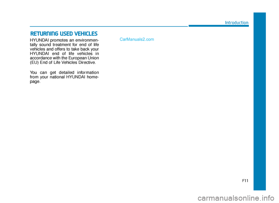 Hyundai Tucson 2019 - RHD (UK, Australia) User Guide HYUNDAI promotes an environmen-
tally sound treatment for end of life
vehicles and offers to take back your
HYUNDAI end of life vehicles in
accordance with the European Union
(EU) End of Life Vehicles Hyundai Tucson 2019 - RHD (UK, Australia) User Guide HYUNDAI promotes an environmen-
tally sound treatment for end of life
vehicles and offers to take back your
HYUNDAI end of life vehicles in
accordance with the European Union
(EU) End of Life Vehicles