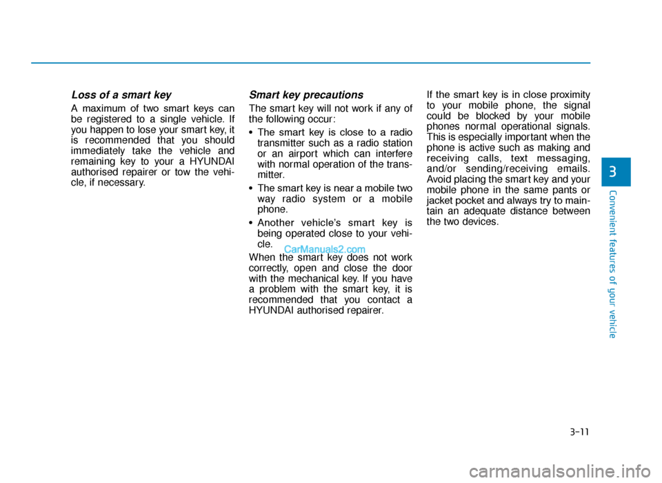 Hyundai Tucson 2019   - RHD (UK, Australia) User Guide 3-11
Convenient features of your vehicle
3
Loss of a smart key 
A  maximum  of  two  smart  keys  can
be registered to a single vehicle. If
you happen to lose your smart key, it
is recommended that yo