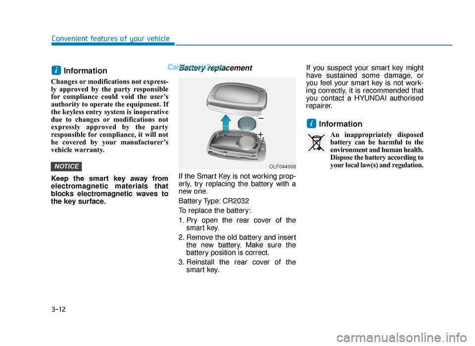 Hyundai Tucson 2019   - RHD (UK, Australia) User Guide 3-12
Convenient features of your vehicle
Information 
Changes or modifications not express-
ly approved by the party responsible
for compliance could void the user’s
authority to operate the equipme