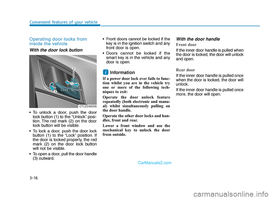 Hyundai Tucson 2019  Owners Manual - RHD (UK, Australia) 3-16
Convenient features of your vehicle
Operating door locks from
inside the vehicle 
With the door lock button
• To  unlock  a  door,  push  the  doorlock button (1) to the “Unlock” posi-
tion