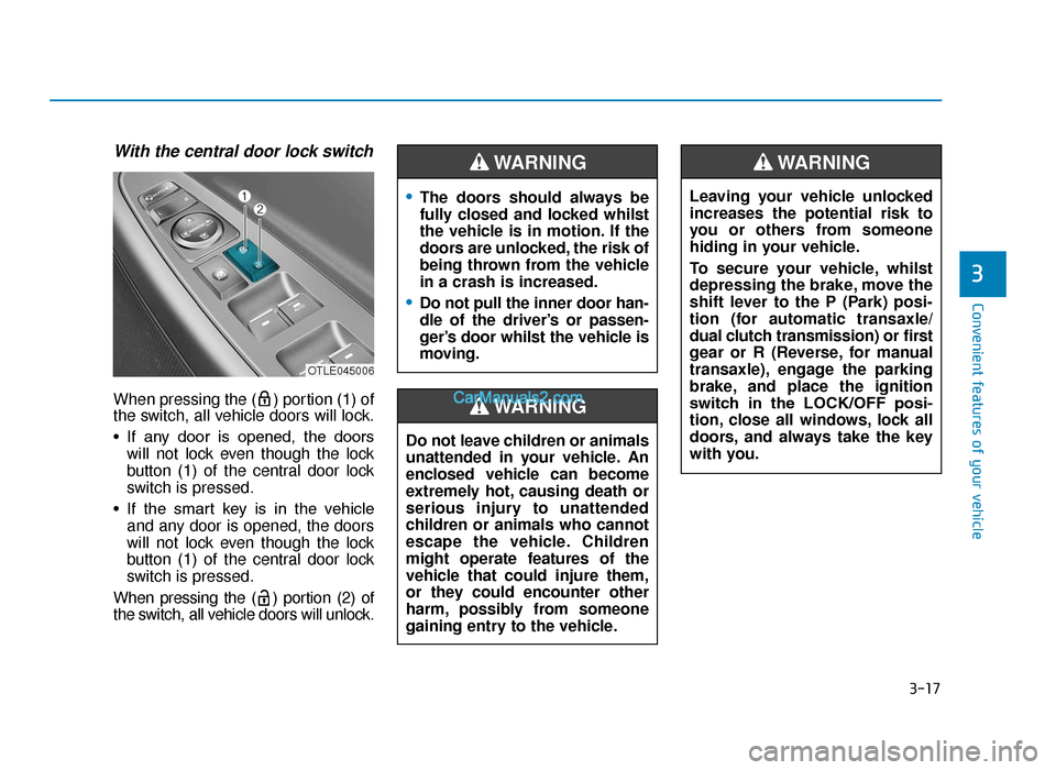 Hyundai Tucson 2019  Owners Manual - RHD (UK, Australia) 3-17
Convenient features of your vehicle
3
With the central door lock switch 
When pressing the ( ) portion (1) of
the switch, all vehicle doors will lock.
• If  any  door  is  opened,  the  doorswi