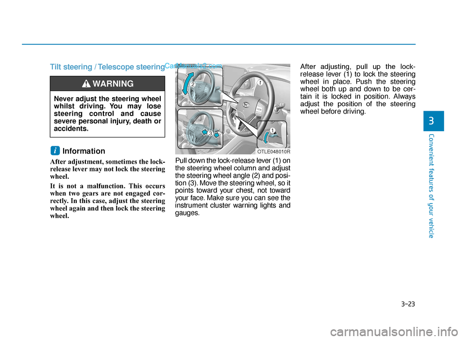 Hyundai Tucson 2019  Owners Manual - RHD (UK, Australia) 3-23
Convenient features of your vehicle
3
Tilt steering / Telescope steeringInformation 
After adjustment, sometimes the lock-
release lever may not lock the steering
wheel.
It is not a malfunction. 