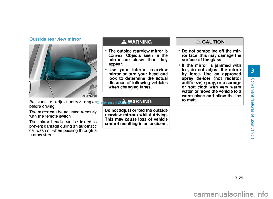 Hyundai Tucson 2019  Owners Manual - RHD (UK, Australia) 3-29
Convenient features of your vehicle
Outside rearview mirror 
Be  sure  to  adjust  mirror  angles
before driving.
The mirror can be adjusted remotely
with the remote switch.
The mirror heads can 