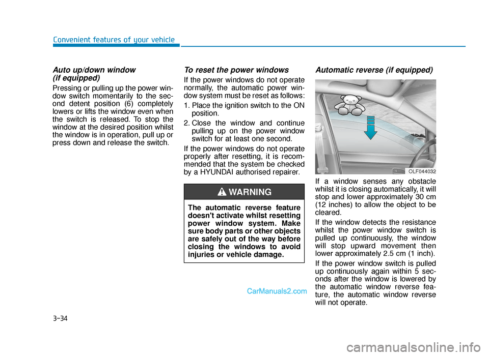Hyundai Tucson 2019  Owners Manual - RHD (UK, Australia) 3-34
Convenient features of your vehicle
Auto up/down window (if equipped)
Pressing or pulling up the power win-
dow switch momentarily to the sec-
ond detent position (6) completely
lowers or lifts t
