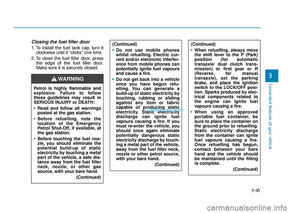 Hyundai Tucson 2019  Owners Manual - RHD (UK, Australia) 3-45
Convenient features of your vehicle
Closing the fuel filler door
1. To install the fuel tank cap, turn itclockwise until it “clicks” one time.
2. To close the fuel filler door, press the edge