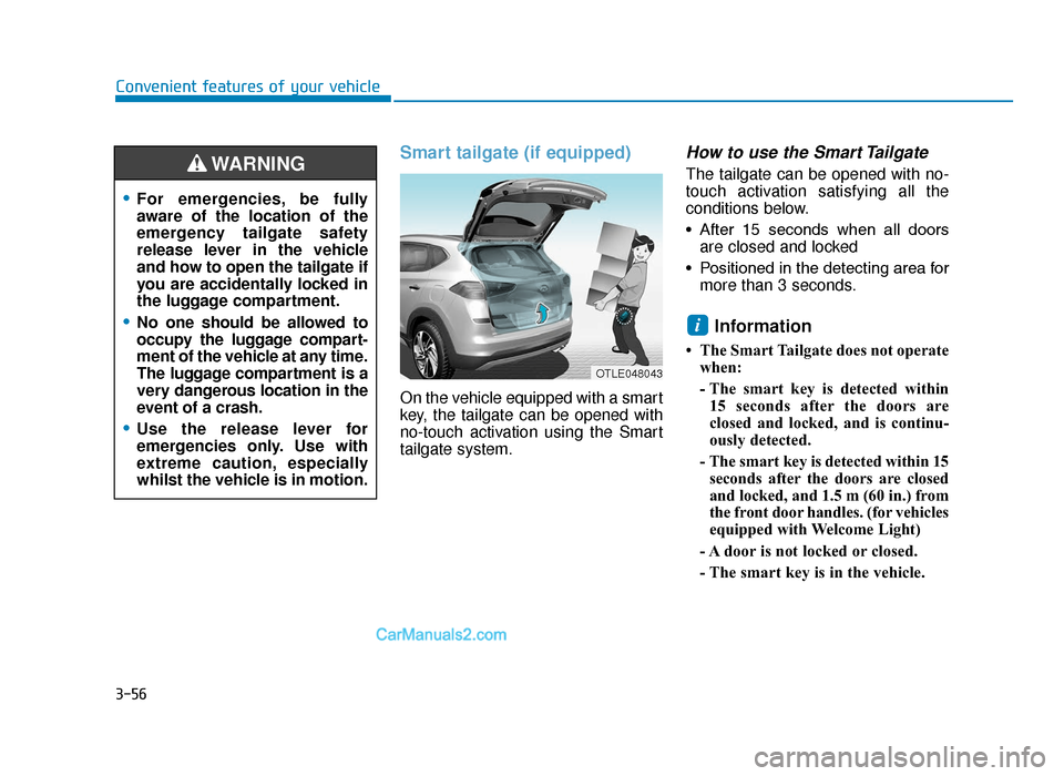 Hyundai Tucson 2019  Owners Manual - RHD (UK, Australia) 3-56
Smart tailgate (if equipped)
On the vehicle equipped with a smart
key, the tailgate can be opened with
no-touch activation using the Smart
tailgate system.
How to use the Smart Tailgate 
The tail