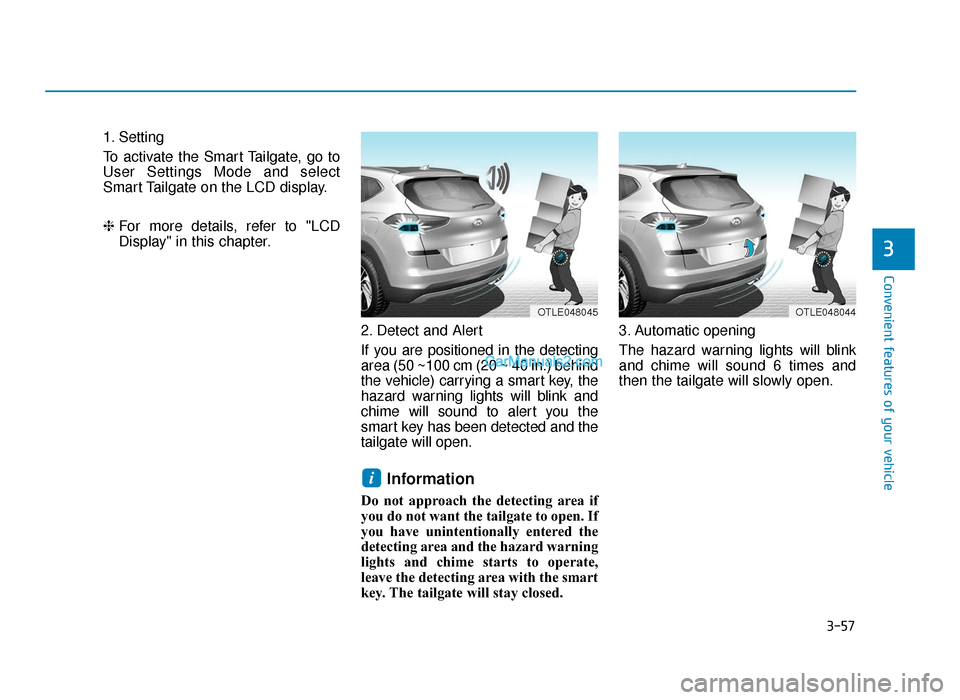 Hyundai Tucson 2019  Owners Manual - RHD (UK, Australia) 3-57
Convenient features of your vehicle
1. Setting
To activate the Smart Tailgate, go to
User Settings Mode and select
Smart Tailgate on the LCD display.
❈For more details, refer to "LCD
Display" i
