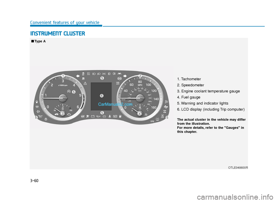 Hyundai Tucson 2019  Owners Manual - RHD (UK, Australia) 3-60
INSTRUMENT CLUSTER
Convenient features of your vehicle
1. Tachometer 
2. Speedometer
3. Engine coolant temperature gauge
4. Fuel gauge
5. Warning and indicator lights
6. LCD display (including Tr