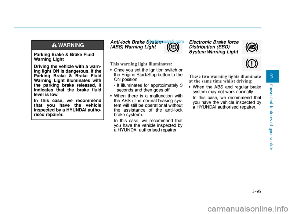 Hyundai Tucson 2019  Owners Manual - RHD (UK, Australia) 3-95
Convenient features of your vehicle
3
Anti-lock Brake System(ABS) Warning  Light
This warning light illuminates:
• Once you set the ignition switch or
the Engine Start/Stop button to the
ON pos