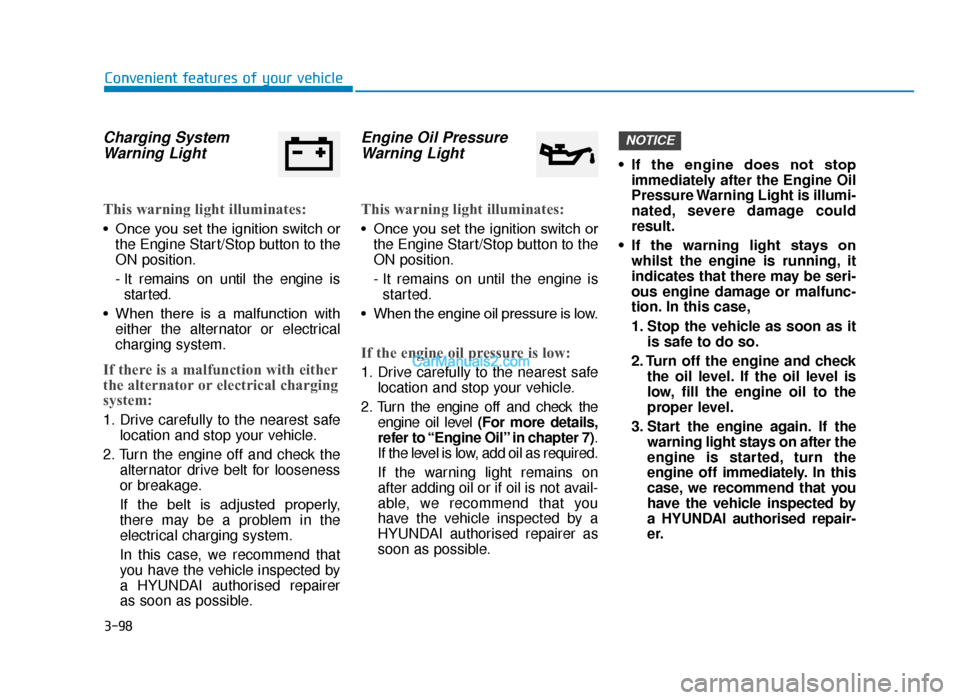 Hyundai Tucson 2019  Owners Manual - RHD (UK, Australia) 3-98
Convenient features of your vehicle
Charging SystemWarning Light
This warning light illuminates:
• Once you set the ignition switch or
the Engine Start/Stop button to the
ON position.
- It rema
