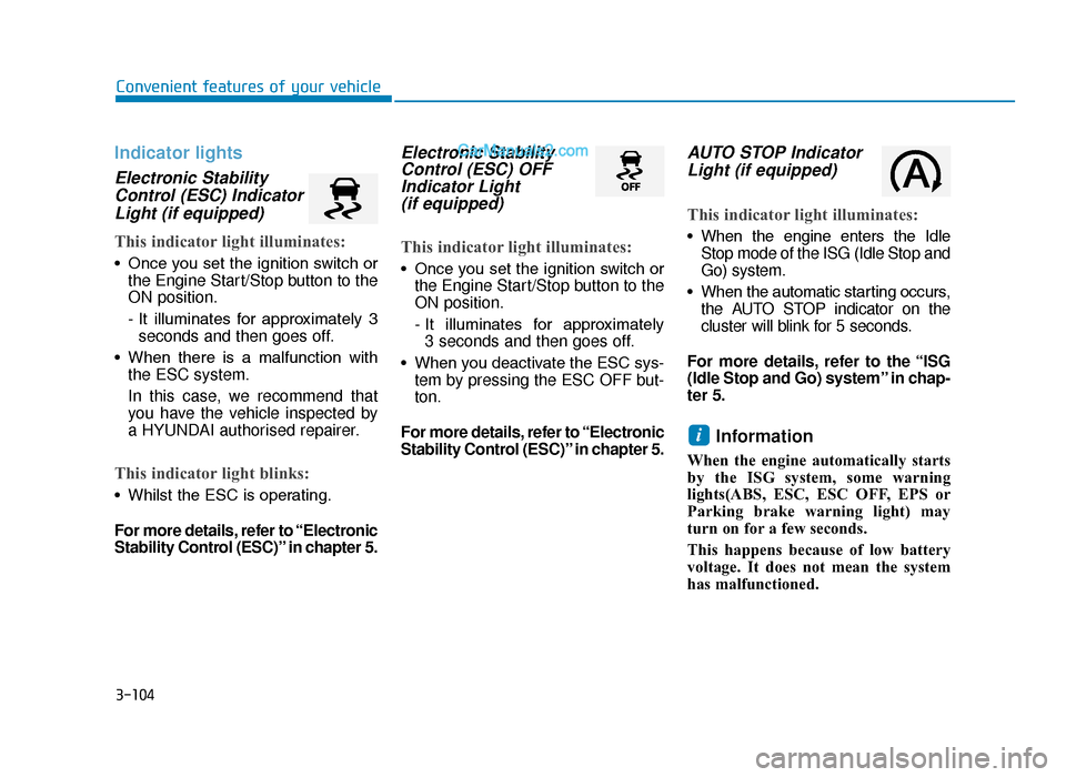 Hyundai Tucson 2019  Owners Manual - RHD (UK, Australia) 3-104
Convenient features of your vehicle
Indicator lights
Electronic StabilityControl (ESC) IndicatorLight (if equipped)
This indicator light illuminates:
• Once you set the ignition switch or
the 