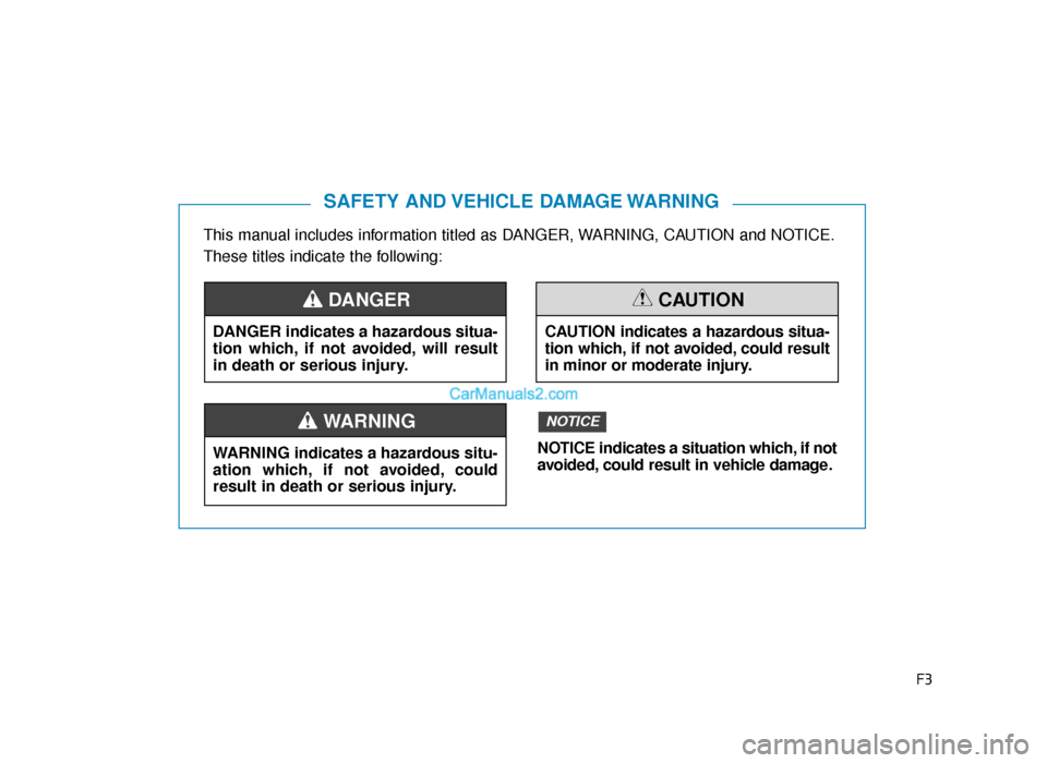 Hyundai Tucson 2019  Owners Manual - RHD (UK, Australia) F3
This manual includes information titled as DANGER, WARNING, CAUTION and NOTICE.
These titles indicate the following:
SAFETY  AND VEHICLE  DAMAGE WARNING
DANGER indicates a hazardous situa-
tion whi