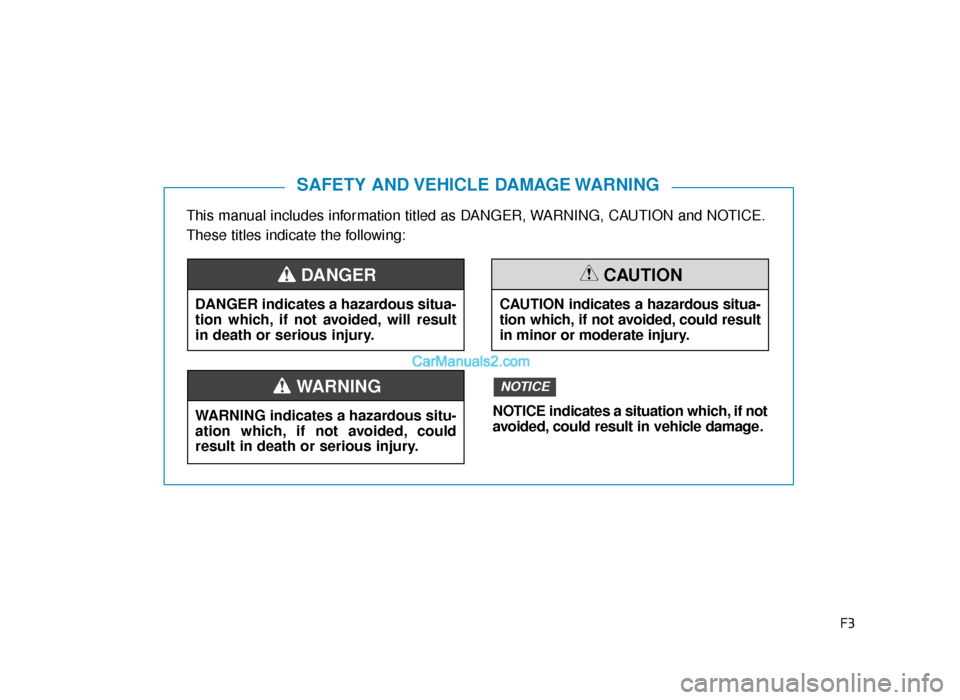 Hyundai Tucson 2019 Owners Manual - RHD (UK, Australia) F3
This manual includes information titled as DANGER, WARNING, CAUTION and NOTICE.
These titles indicate the following:
SAFETY AND VEHICLE DAMAGE WARNING
DANGER indicates a hazardous situa-
tion whi Hyundai Tucson 2019 Owners Manual - RHD (UK, Australia) F3
This manual includes information titled as DANGER, WARNING, CAUTION and NOTICE.
These titles indicate the following:
SAFETY AND VEHICLE DAMAGE WARNING
DANGER indicates a hazardous situa-
tion whi