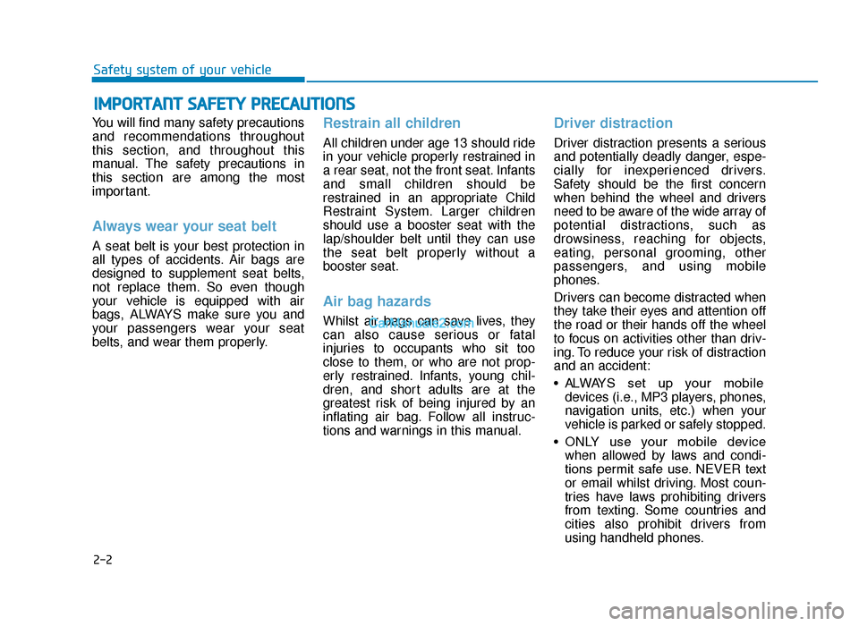 Hyundai Tucson 2019   - RHD (UK, Australia) Owners Guide 2-2
You will find many safety precautions
and recommendations throughout
this section, and throughout this
manual. The safety precautions in
this section are among the most
important.
Always wear your