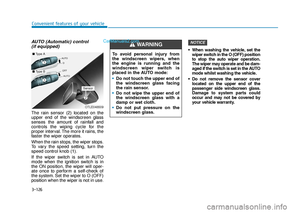 Hyundai Tucson 2019  Owners Manual - RHD (UK, Australia) 3-126
Convenient features of your vehicle
AUTO (Automatic) control (if equipped)
The rain sensor (2) located on the
upper end of the windscreen glass
senses the amount of rainfall and
controls the wip