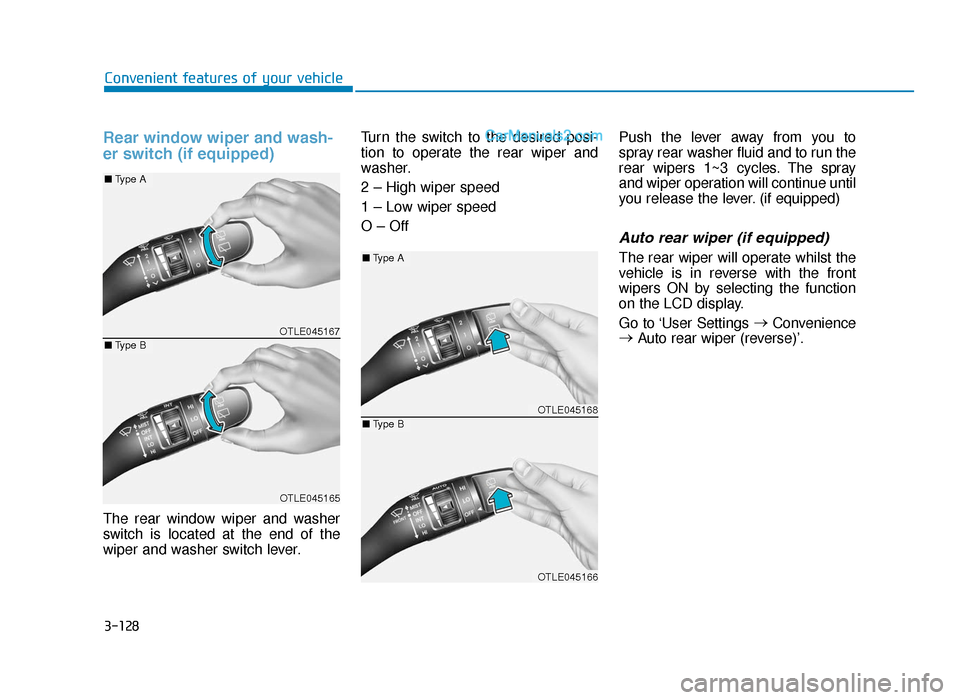 Hyundai Tucson 2019  Owners Manual - RHD (UK, Australia) 3-128
Convenient features of your vehicle
Rear window wiper and wash-
er switch (if equipped)
The rear window wiper and washer
switch is located at the end of the
wiper and washer switch lever.Turn th