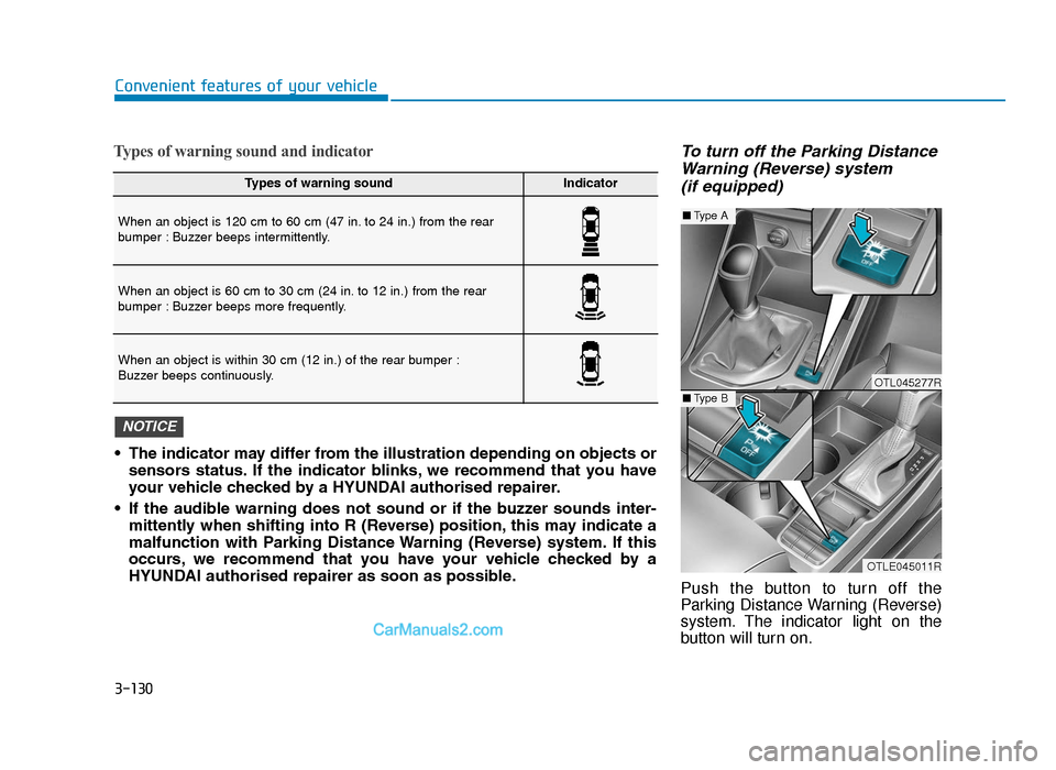 Hyundai Tucson 2019 Owners Manual - RHD (UK, Australia) 3-130
Convenient features of your vehicle
Types of warning sound and indicatorTo turn off the Parking DistanceWarning (Reverse) system(if equipped)
Push the button to turn off the
Parking Distance War Hyundai Tucson 2019 Owners Manual - RHD (UK, Australia) 3-130
Convenient features of your vehicle
Types of warning sound and indicatorTo turn off the Parking DistanceWarning (Reverse) system(if equipped)
Push the button to turn off the
Parking Distance War