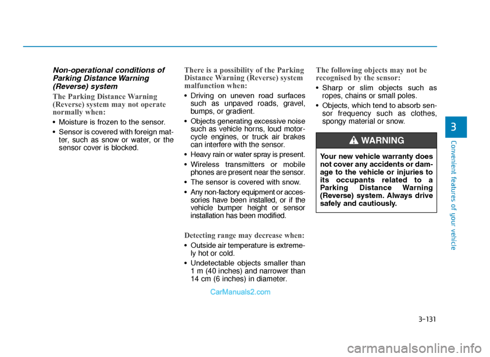 Hyundai Tucson 2019 Owners Manual - RHD (UK, Australia) 3-131
Convenient features of your vehicle
3
Non-operational conditions ofParking Distance Warning(Reverse) system
The Parking Distance Warning
(Reverse) system may not operate
normally when:
• Moist Hyundai Tucson 2019 Owners Manual - RHD (UK, Australia) 3-131
Convenient features of your vehicle
3
Non-operational conditions ofParking Distance Warning(Reverse) system
The Parking Distance Warning
(Reverse) system may not operate
normally when:
• Moist