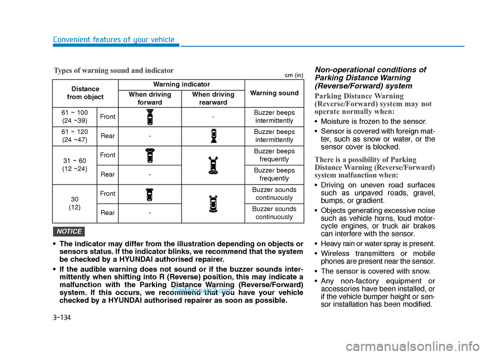 Hyundai Tucson 2019  Owners Manual - RHD (UK, Australia) 3-134
Convenient features of your vehicle
Non-operational conditions ofParking Distance Warning(Reverse/Forward) system
Parking Distance Warning
(Reverse/Forward) system may not
operate normally when: