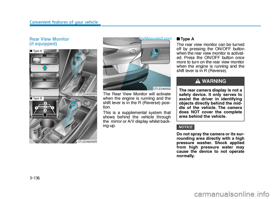 Hyundai Tucson 2019 Owners Manual - RHD (UK, Australia) 3-136
Convenient features of your vehicle
Rear View Monitor
(if equipped)
The Rear View Monitor will activate
when the engine is running and the
shift lever is in the R (Reverse) posi-
tion.
This Hyundai Tucson 2019 Owners Manual - RHD (UK, Australia) 3-136
Convenient features of your vehicle
Rear View Monitor
(if equipped)
The Rear View Monitor will activate
when the engine is running and the
shift lever is in the R (Reverse) posi-
tion.
This
