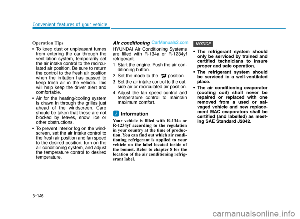 Hyundai Tucson 2019 Owners Manual - RHD (UK, Australia) 3-146
Convenient features of your vehicle
Operation Tips
• To keep dust or unpleasant fumesfrom entering the car through the
ventilation system, temporarily set
the air intake control to the re Hyundai Tucson 2019 Owners Manual - RHD (UK, Australia) 3-146
Convenient features of your vehicle
Operation Tips
• To keep dust or unpleasant fumesfrom entering the car through the
ventilation system, temporarily set
the air intake control to the re