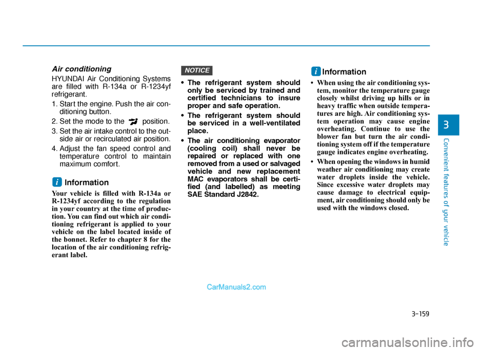 Hyundai Tucson 2019  Owners Manual - RHD (UK, Australia) 3-159
Convenient features of your vehicle
3
Air conditioning
HYUNDAI Air Conditioning Systems
are filled with R-134a or R-1234yf
refrigerant.
1. Start the engine. Push the air con-ditioning button.
2.