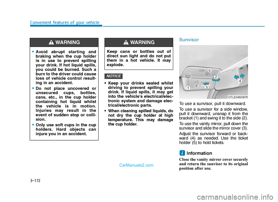 Hyundai Tucson 2019 Owners Manual - RHD (UK, Australia) 3-172
Convenient features of your vehicle• Keep your drinks sealed whilstdriving to prevent spilling your
drink. If liquid spills, it may get
into the vehicles electrical/elec-
troni Hyundai Tucson 2019 Owners Manual - RHD (UK, Australia) 3-172
Convenient features of your vehicle• Keep your drinks sealed whilstdriving to prevent spilling your
drink. If liquid spills, it may get
into the vehicles electrical/elec-
troni