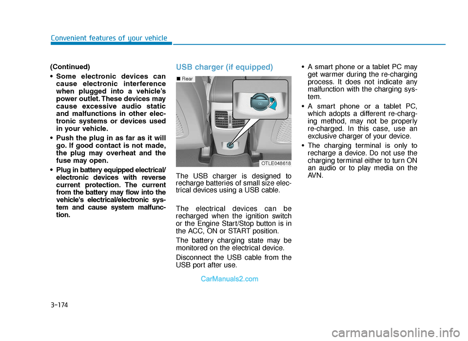 Hyundai Tucson 2019  Owners Manual - RHD (UK, Australia) 3-174
Convenient features of your vehicle
(Continued)
• Some  electronic  devices  can cause  electronic  interference
when  plugged  into  a  vehicle’s
power outlet. These devices may
cause  exce