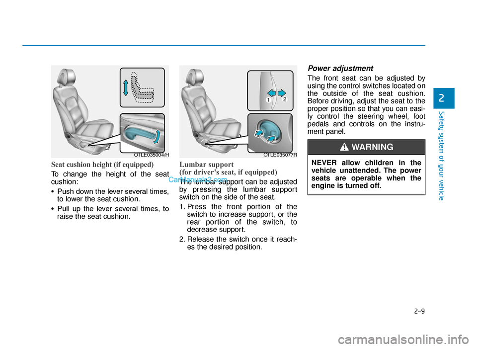Hyundai Tucson 2019   - RHD (UK, Australia) Owners Guide 2-9
Safety system of your vehicle
Seat cushion height (if equipped) 
To change the height of the seat
cushion:
• Push down the lever several times,to lower the seat cushion.
• Pull  up  the  lever