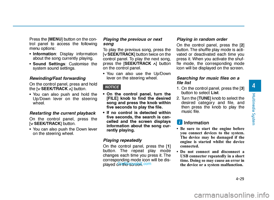 Hyundai Tucson 2019  Owners Manual - RHD (UK, Australia) 4-29
Multimedia System
4
Press the [MENU] button on the con-
trol panel to access the following
menu options:
•Information: Display information
about the song currently playing.
• Sound  Settings 