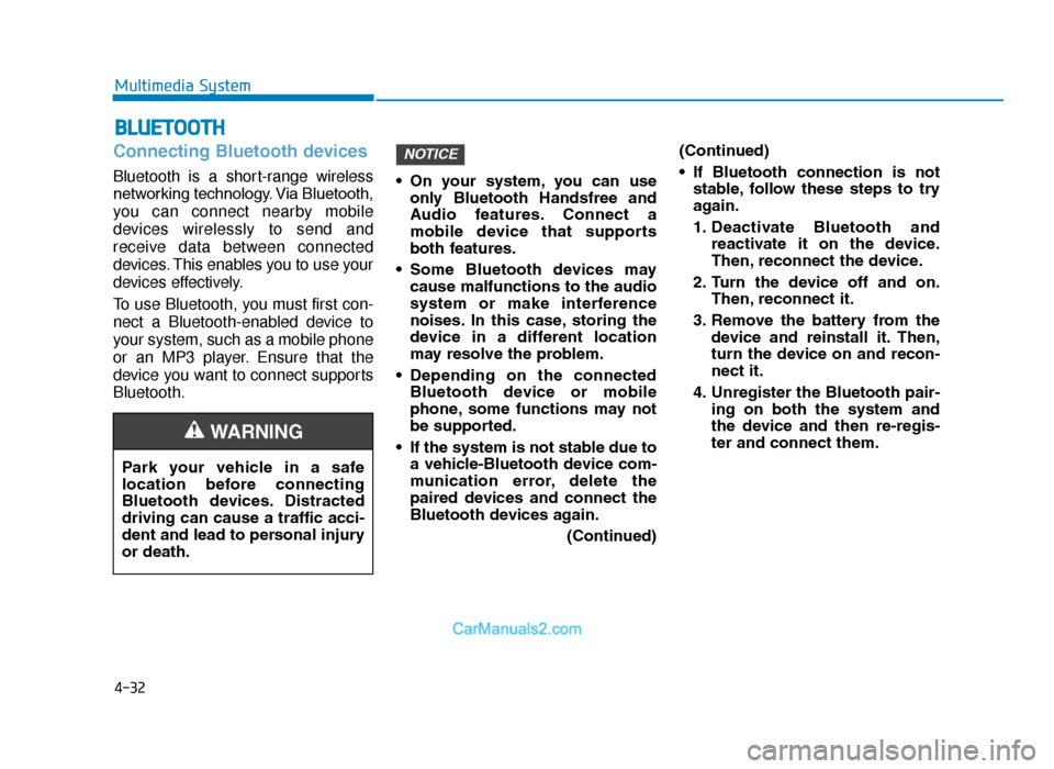Hyundai Tucson 2019 Owners Manual - RHD (UK, Australia) 4-32
Multimedia System
Connecting Bluetooth devices
Bluetooth is a short-range wireless
networking technology. Via Bluetooth,
you can connect nearby mobile
devices wirelessly to send and
receive data Hyundai Tucson 2019 Owners Manual - RHD (UK, Australia) 4-32
Multimedia System
Connecting Bluetooth devices
Bluetooth is a short-range wireless
networking technology. Via Bluetooth,
you can connect nearby mobile
devices wirelessly to send and
receive data